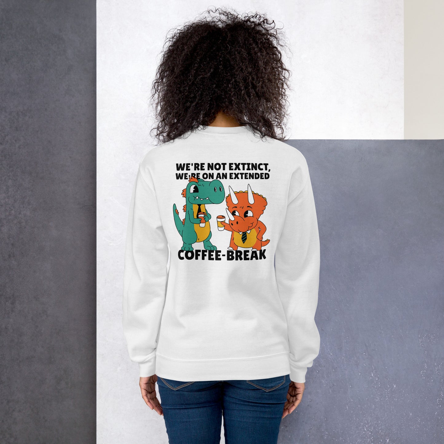 We are not extinct, we're on an extended coffee break Sweatshirt White