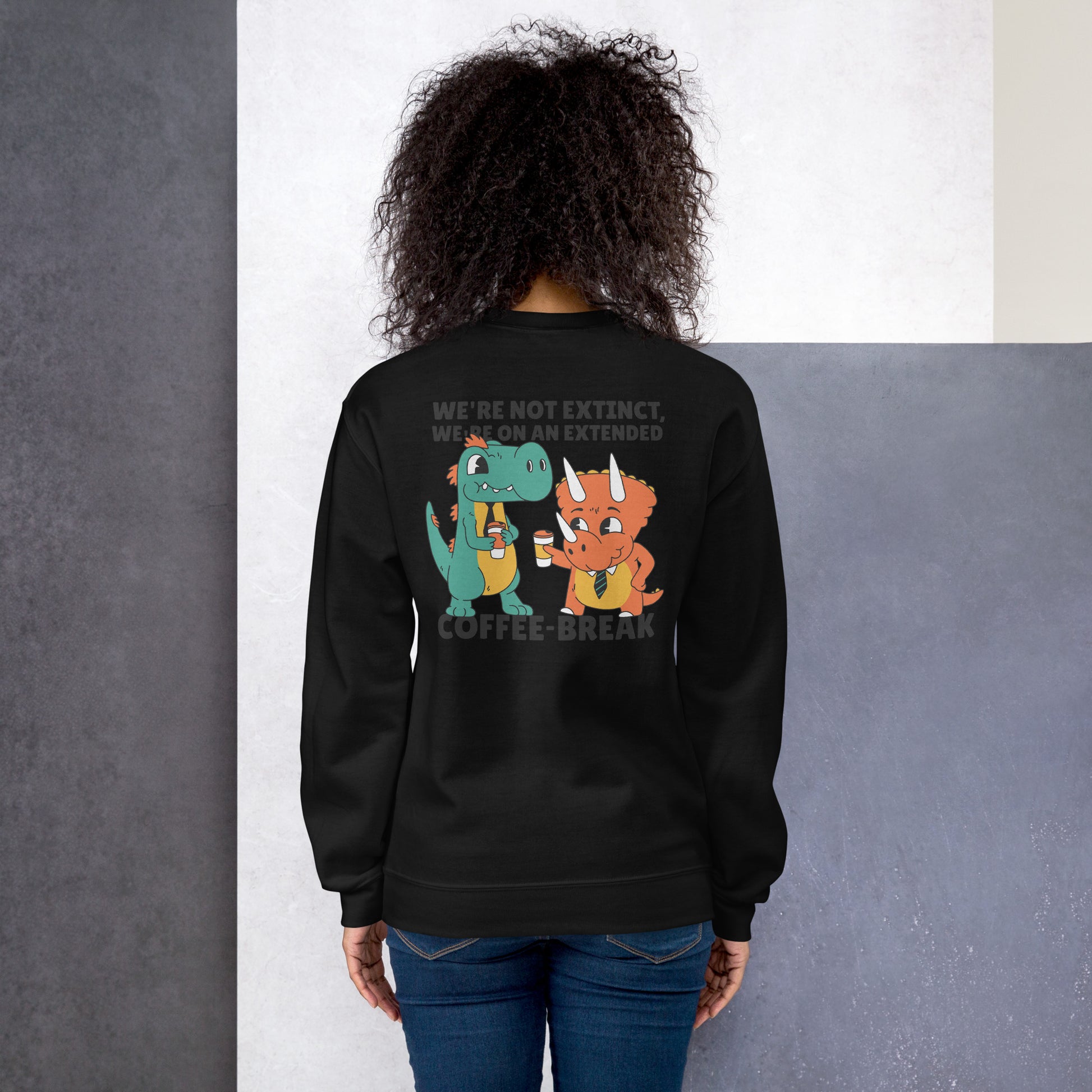 We are not extinct, we're on an extended coffee break Sweatshirt Black
